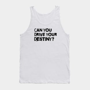 Can you drive your destiny? Tank Top